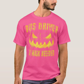 Bus Driver No Mask Needed T-Shirt