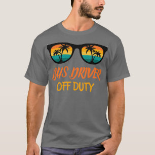 Bus Driver Off Duty Funny Bus Driver Gift T-Shirt