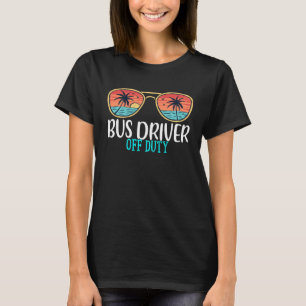 Bus Driver Off Duty Happy Last Day Of School Summe T-Shirt