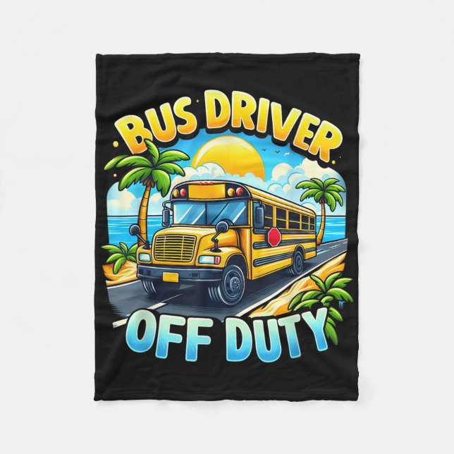 Bus Driver Off Duty Hello Summer Last Day Of Schoo Fleece Blanket (Front)