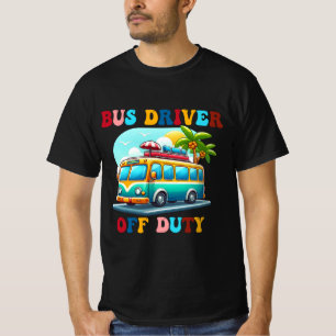 Bus Driver Off Duty Last Day of School summer to t T-Shirt