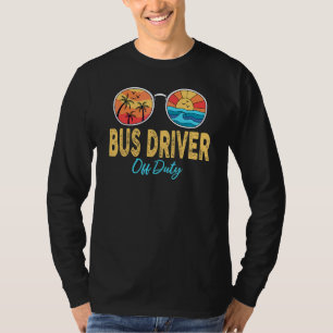 Bus Driver Off Duty Sunglasses Last Day Of School T-Shirt