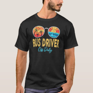 Bus Driver Off Duty Sunglasses Last Day Of School T-Shirt