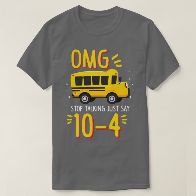 Bus Driver OMG Stop Talking Just Say T-Shirt (Design Front)