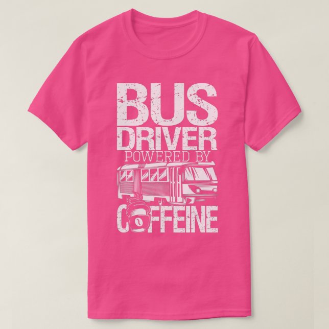Bus Driver Powered By Caffeine  School Bus Driver  T-Shirt (Design Front)