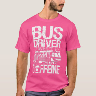 Bus Driver Powered By Caffeine School Bus Driver T-Shirt