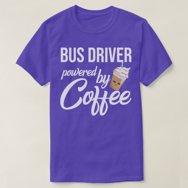 Bus Driver Powered By Coffee Funny Gift Idea T-Shirt (Design Front)