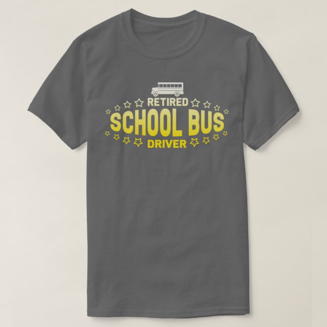Bus Driver Retired School Bus Driver T-Shirt (Design Front)