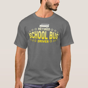 Bus Driver Retired School Bus Driver T-Shirt