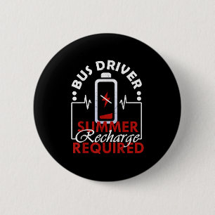 Bus Driver Summer Recharge Required - Last Day Of 6 Cm Round Badge