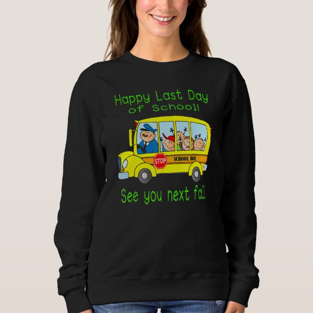 Bus Driver Summer Vacation Student Happy Last Day  Sweatshirt (Front)