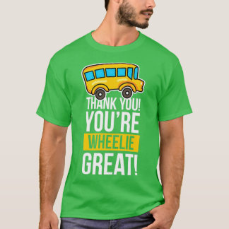 Bus Driver Thank you wheelie great Birthday Gift I T-Shirt