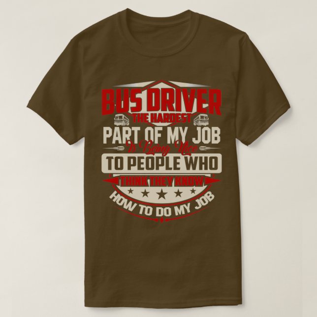 BUS DRIVER THE HARDEST IS BEING NICE T-Shirt (Design Front)