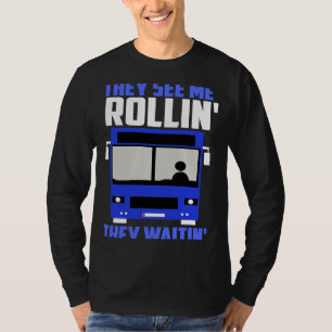 Bus driver They See Me Rollin' They Waitin' T-Shirt