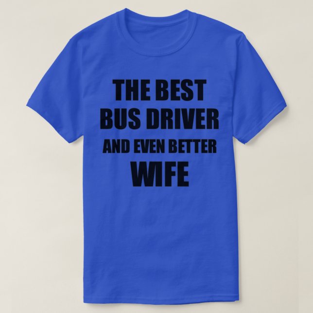 Bus Driver Wife Funny Gift Idea for Spouse Gag Ins T-Shirt (Design Front)