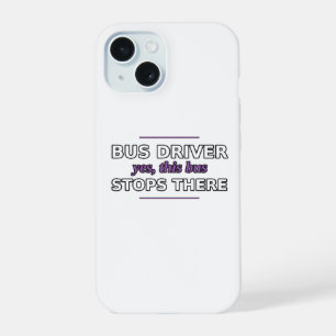 Bus Driver: Yes, This Bus Stops There Phone Case