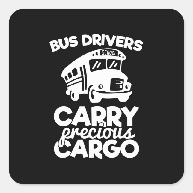 Bus Drivers Carry Precious Cargo Square Sticker (Front)
