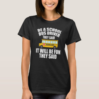 Bus Driving Be A School Bus Driver It Will Be Fun T-Shirt