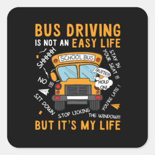 Bus Driving Is Not An Easy Life But It’s My Life Square Sticker