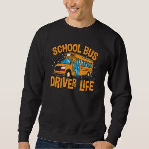 Bus Driving School Bus Driver Life Sweatshirt