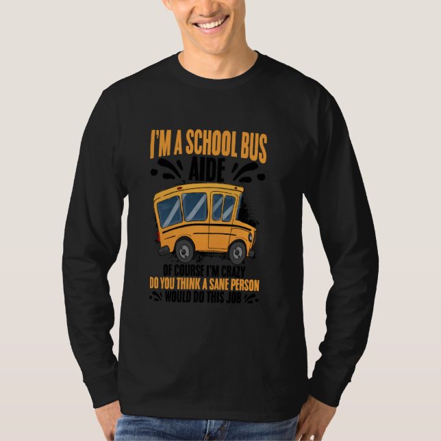 Bus Monitor I'm Crazy School Bus Assistant Bus Aid T-Shirt (Front)
