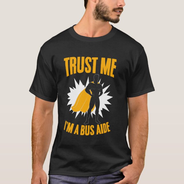 Bus Monitor Trust Me I'm Bus Assistant Bus Aide T-Shirt (Front)