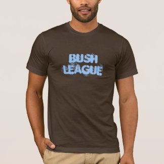 BUSH LEAGUE T-Shirt