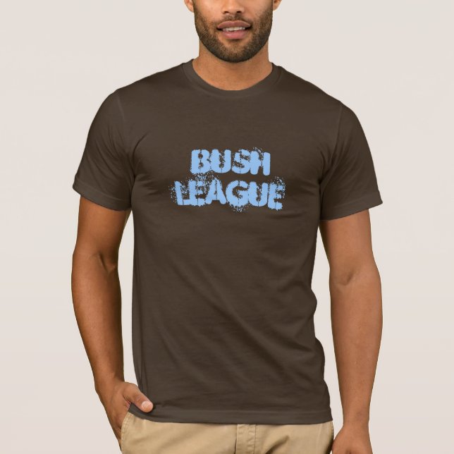 BUSH LEAGUE T-Shirt (Front)