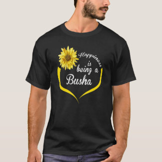 Busha Happiness Is Being A Busha T-Shirt