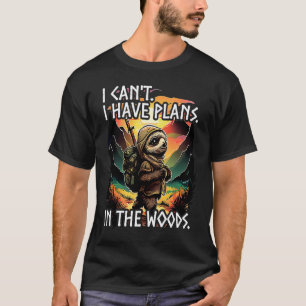 Bushcraft Sloth I i cant i have plans in the woods T-Shirt