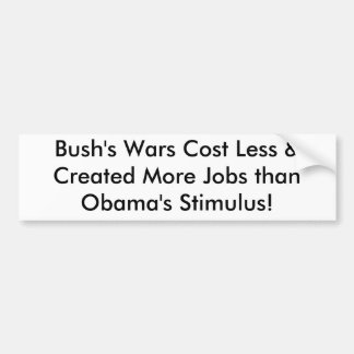 Bush's Wars Cost Less & Created More Jobs than ... Bumper Sticker