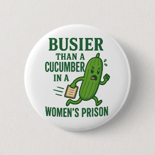 Busier Than a Cucumber In A Women’s Prison Funny 6 Cm Round Badge
