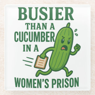 Busier Than a Cucumber In A Women’s Prison Funny Glass Coaster