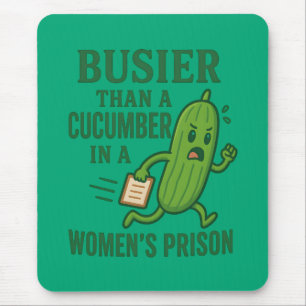 Busier Than a Cucumber In A Women’s Prison Funny Mouse Pad