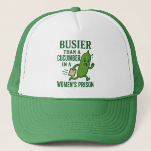Busier Than a Cucumber In A Women’s Prison Funny Trucker Hat