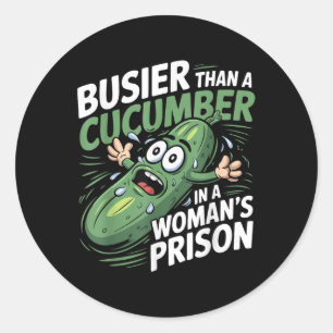 Busier Than A Cucumber In A Womens Prison Funny Hu Classic Round Sticker