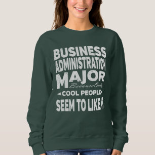 Business Administration College Major Cool People Sweatshirt