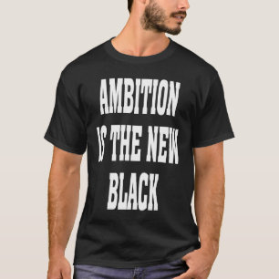 Business Casual Dress Ambition Is The New Black Ba T-Shirt