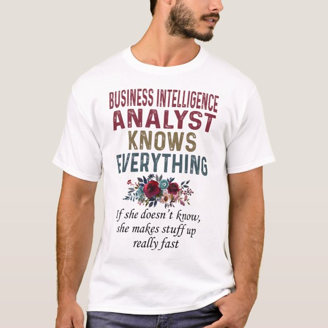 Business Intelligence Analyst Knows Everything T-Shirt (Front)