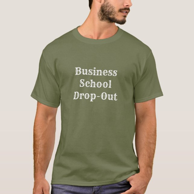 Business School Drop-Out T-Shirt (Front)