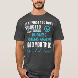 Business Systems Analyst Business Systems T To T-Shirt