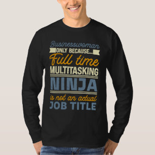 Businesswoman As Long As Full Time Multitasking Ni T-Shirt