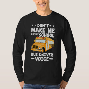 Busman   Don't Make Me Use My School Bus Driver Vo T-Shirt