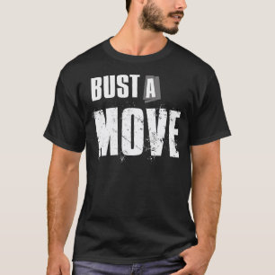 Bust A Move T-Shirt