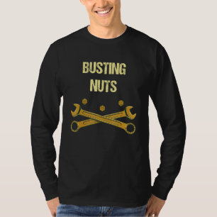 Busting Nuts Mechanic Humor Car Repair Memes Joke T-Shirt