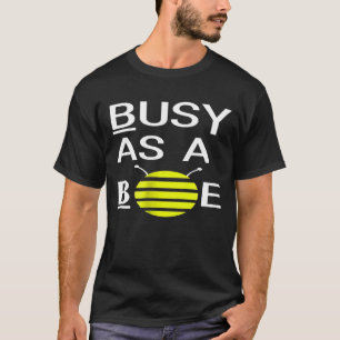 Busy As A Bee Cute Bee Love Bees Beekeeper Tee