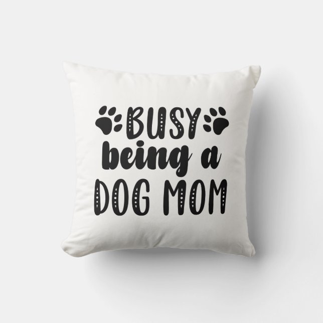 Busy Being A Dog Mum Cushion (Front)