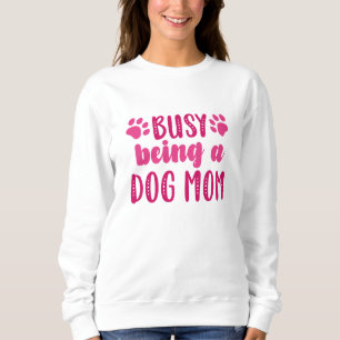 Busy Being A Dog Mum Sweatshirt