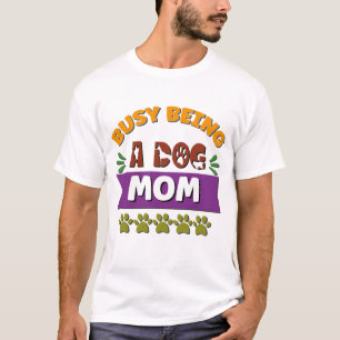 Busy Being a Dog Mum T-Shirt