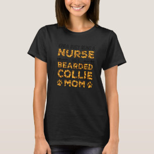 Busy Being Nurse Dog Mother - Bearded Collie Mum P T-Shirt